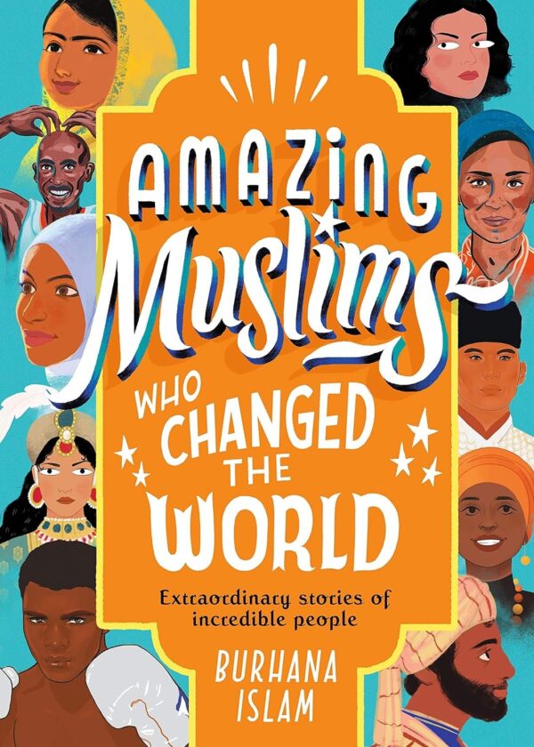 Amazing Muslims Who Changed The World  – by Burhana Islam 12 - 17 years