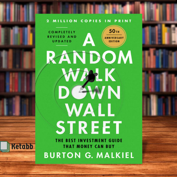 A Random Walk Down Wall Street: The Best Investment Guide That Money Can Buy by Burton G. Malkiel