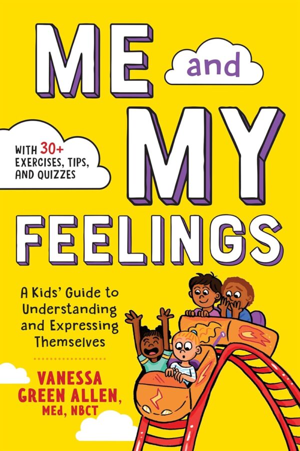 Me and My Feelings: A Kids' Guide to Understanding and Expressing Themselves by NBCT Vanessa Green Allen, M.Ed.