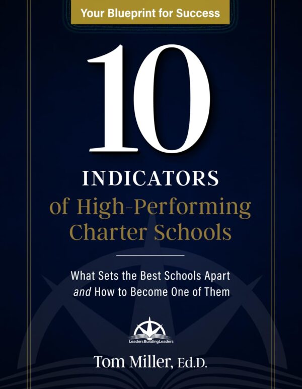 10 Indicators of High-Performing Charter Schools: What Sets the Best Schools Apart and How to Become One of Them  by Tom Miller Ed.D. (Author)
