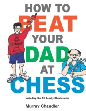 How to Beat Your Dad at Chess (Chess for Kids)  by Murray Chandler Reading age 8 - 13 years, from customers