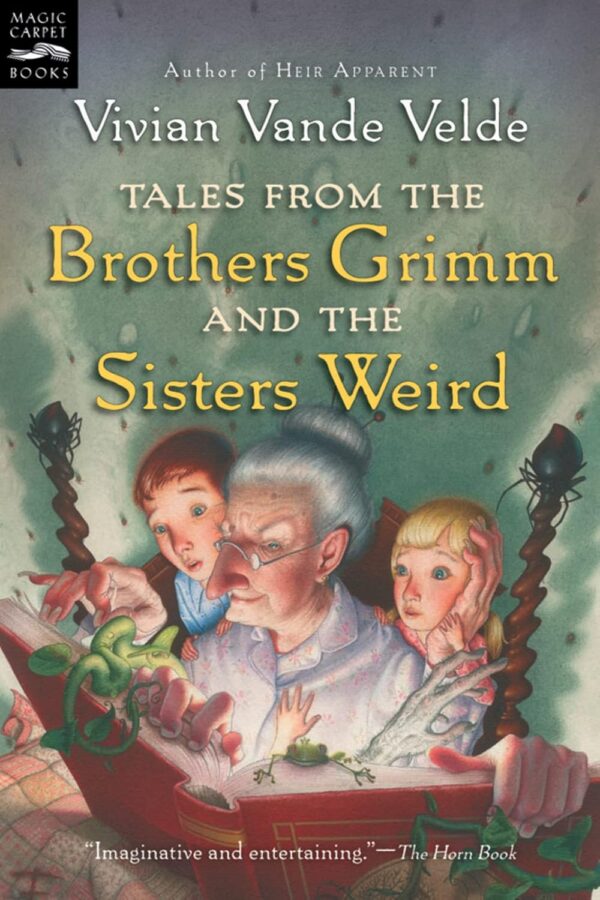 Tales from the Brothers Grimm and the Sisters Weird by Vivian Vande Velde 10 - 12 years