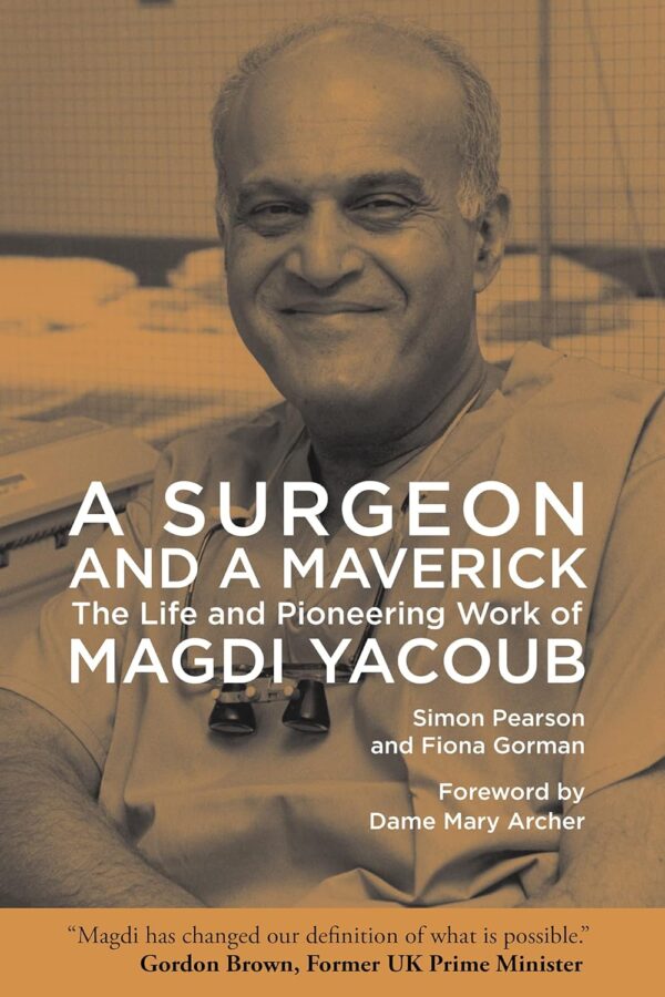 A Surgeon and a Maverick: The Life and Pioneering Work of Magdi Yacoub  by Simon Pearson (Author), Fiona Gorman