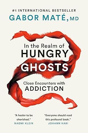 In the Realm of Hungry Ghosts by Gabor Mate M.D.