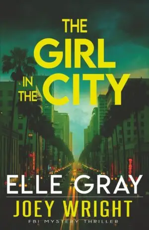 The Girl in the City (Joey Wright FBI Mystery Thriller) Paperback – February 8, 2026 by Elle Gray (Author)