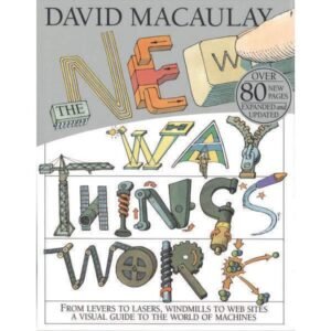 The New Way Things Work  by David Macaulay (Author), Neil Ardley (Contributor)
