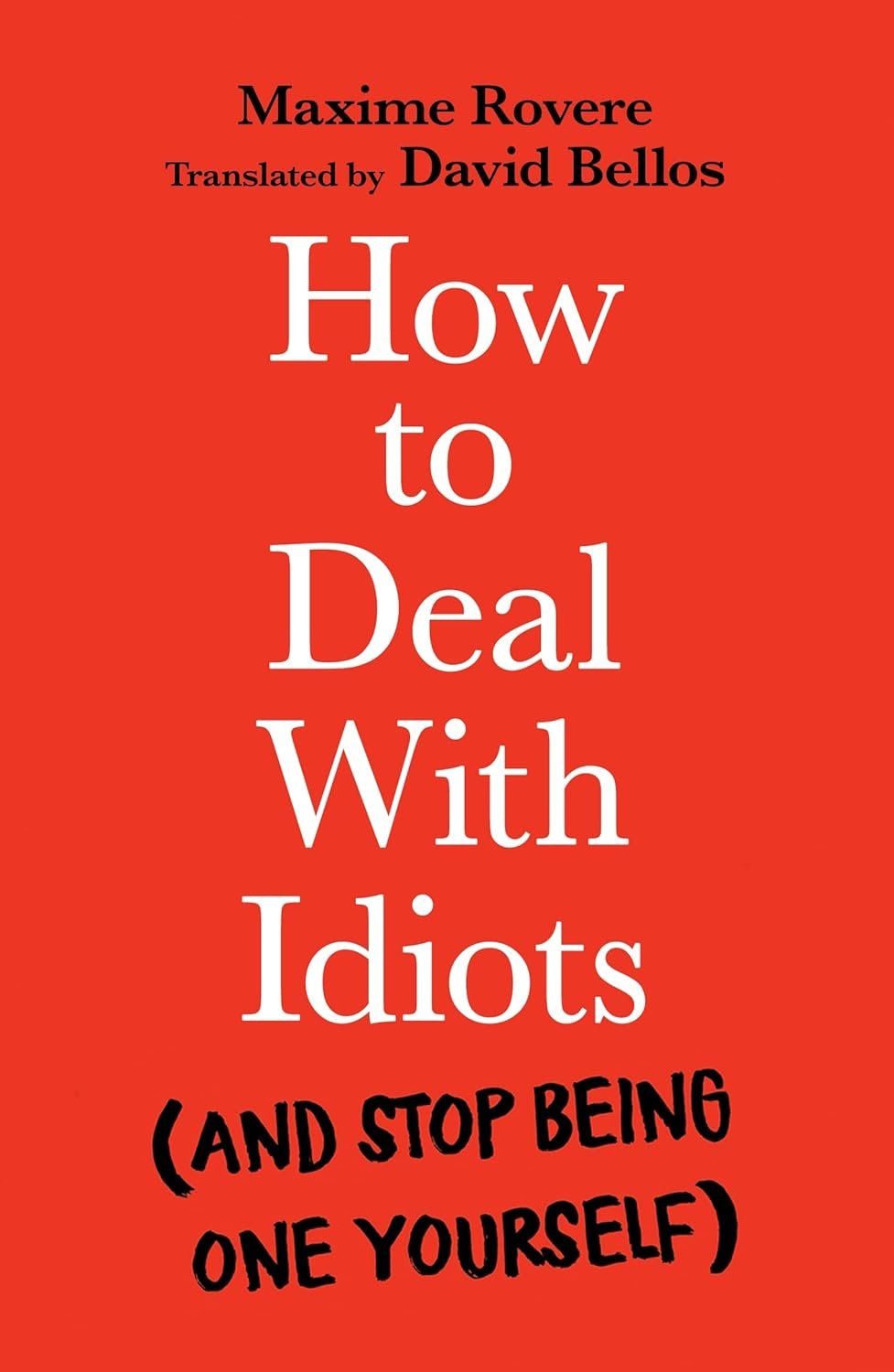 How to Deal with Idiots: (and stop being one yourself) Paperback – June 6, 2023 by Maxime Rovere (Author), David Bellos (Translator)