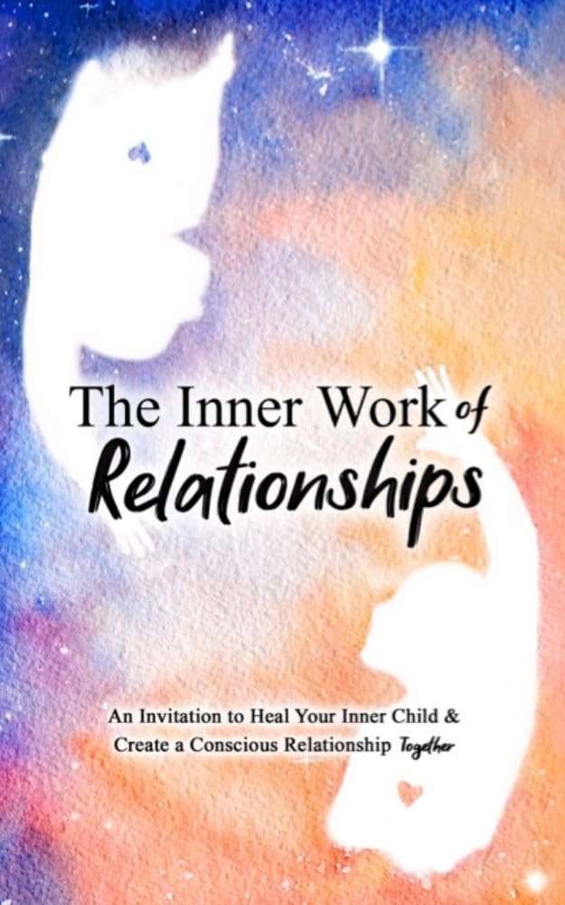 The Inner Work of Relationships by Mathew Micheletti