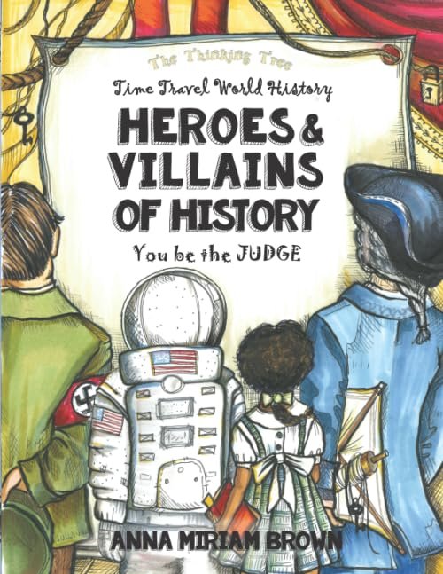 Heroes & Villains of History - You be the Judge: Time Travel World History | Thinking Tree Books | Dyslexia Friendly | Ages 10+ (Ages 12 - 17 - ... - 7th, 8th, 9th, 10th, 11th & 12th Grade) Paperback – August 9, 2019