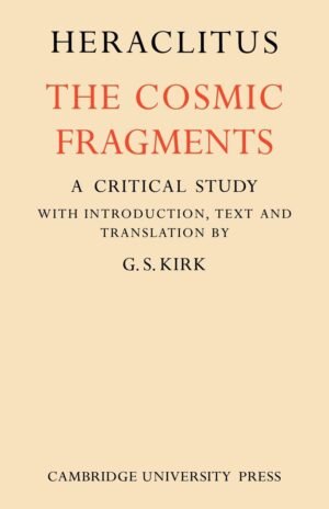 Heraclitus: The Cosmic Fragments by Heraclitus (Author), G. S. Kirk (Editor)