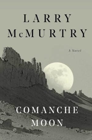 Comanche Moon by Larry McMurtry (Author)