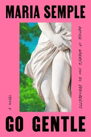Go Gentle  – April 14, 2026 by Maria Semple (Author)