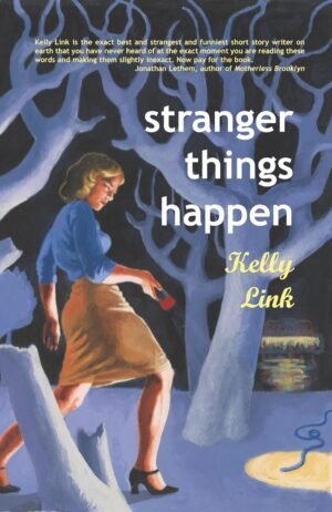 Stranger Things Happen  by Kelly Link (Author)