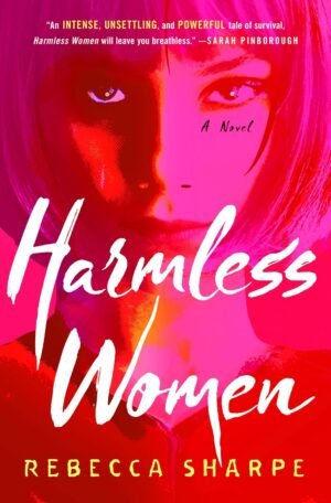Harmless Women: A Novel  – April 7, 2026 by Rebecca Sharpe (Author)