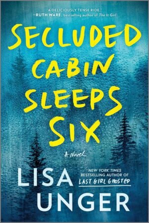 Secluded Cabin Sleeps Six: A Novel – A People Magazine Book of the Week Psychological Thriller and Mystery Paperback – August 15, 2023 by Lisa Unger (Author)