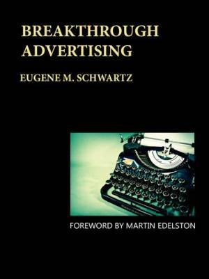 Breakthrough Advertising by Eugene M. Schwartz
