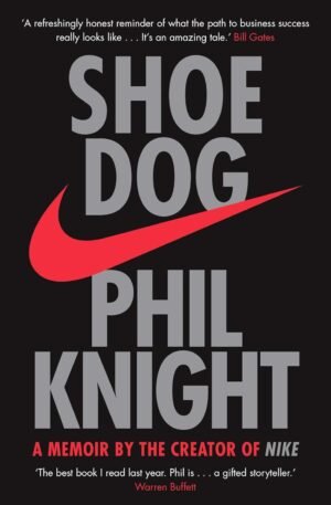 Shoe Dog: A Memoir by the Creator of NIKE by Phil Knight (Author)