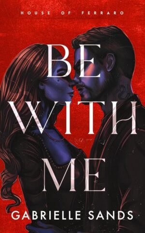 Be With Me: A Forbidden Love Mafia Romance (House of Ferraro) Paperback – May 4, 2025 by Gabrielle Sands (Author)