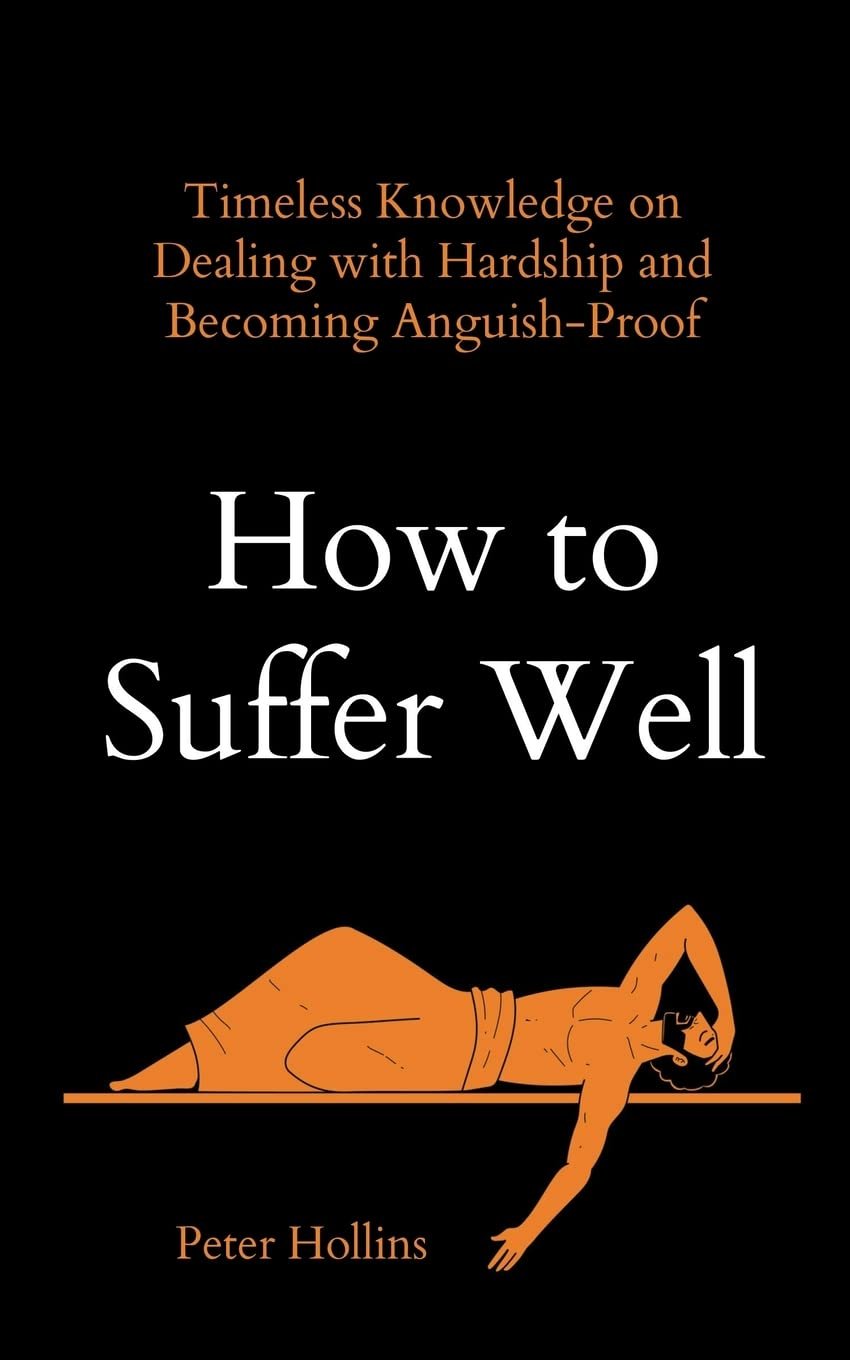 How to Suffer Well: by Peter Hollins