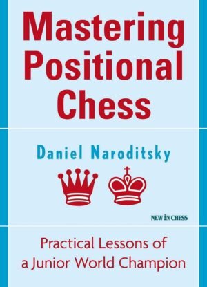 Mastering Positional Chess: Practical Lessons of a Junior World Champion