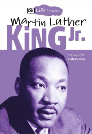 DK Life Stories: Martin Luther King Jr